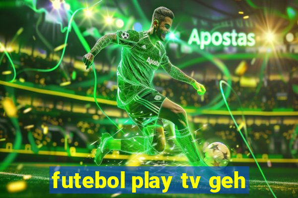 futebol play tv geh